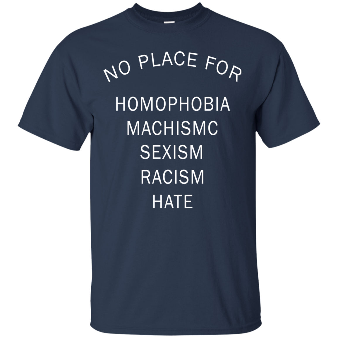 No Place For Homophobia - Machismc - Sexism - Racism - Hate Shirt - TeeDragons