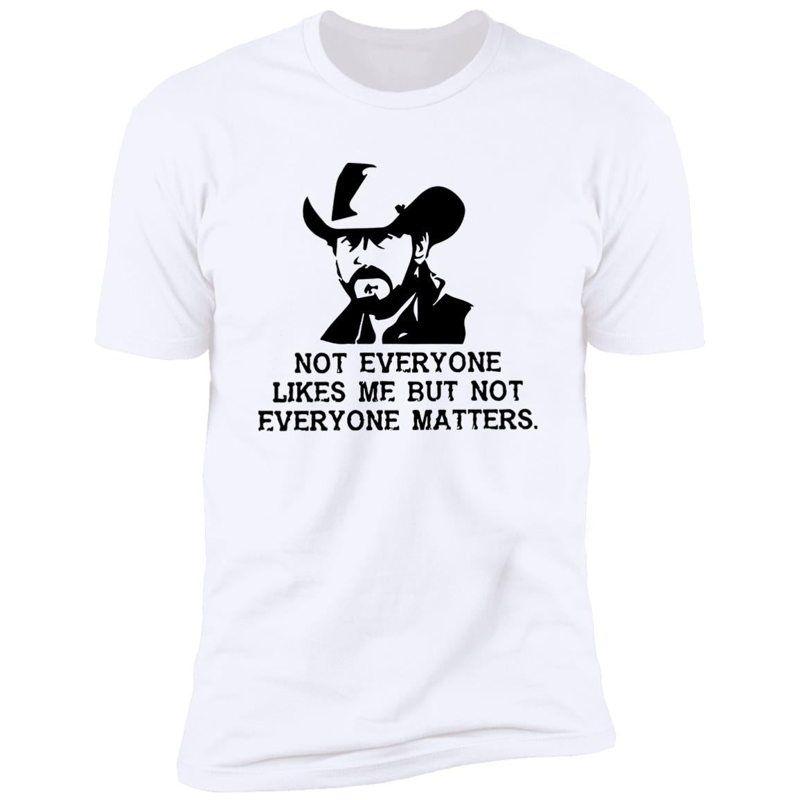Not Everyone Likes Me But Not Everyone Matters Shirt