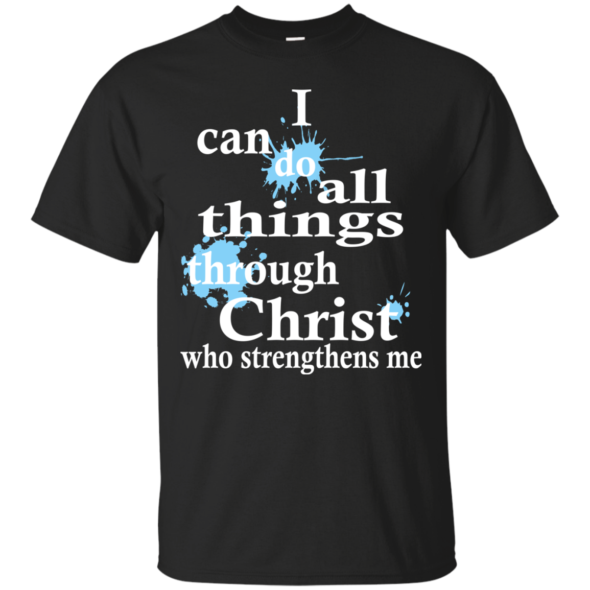 I Can Do All Things Through Christ Who Strengthens Me T-Shirt - TeeDragons