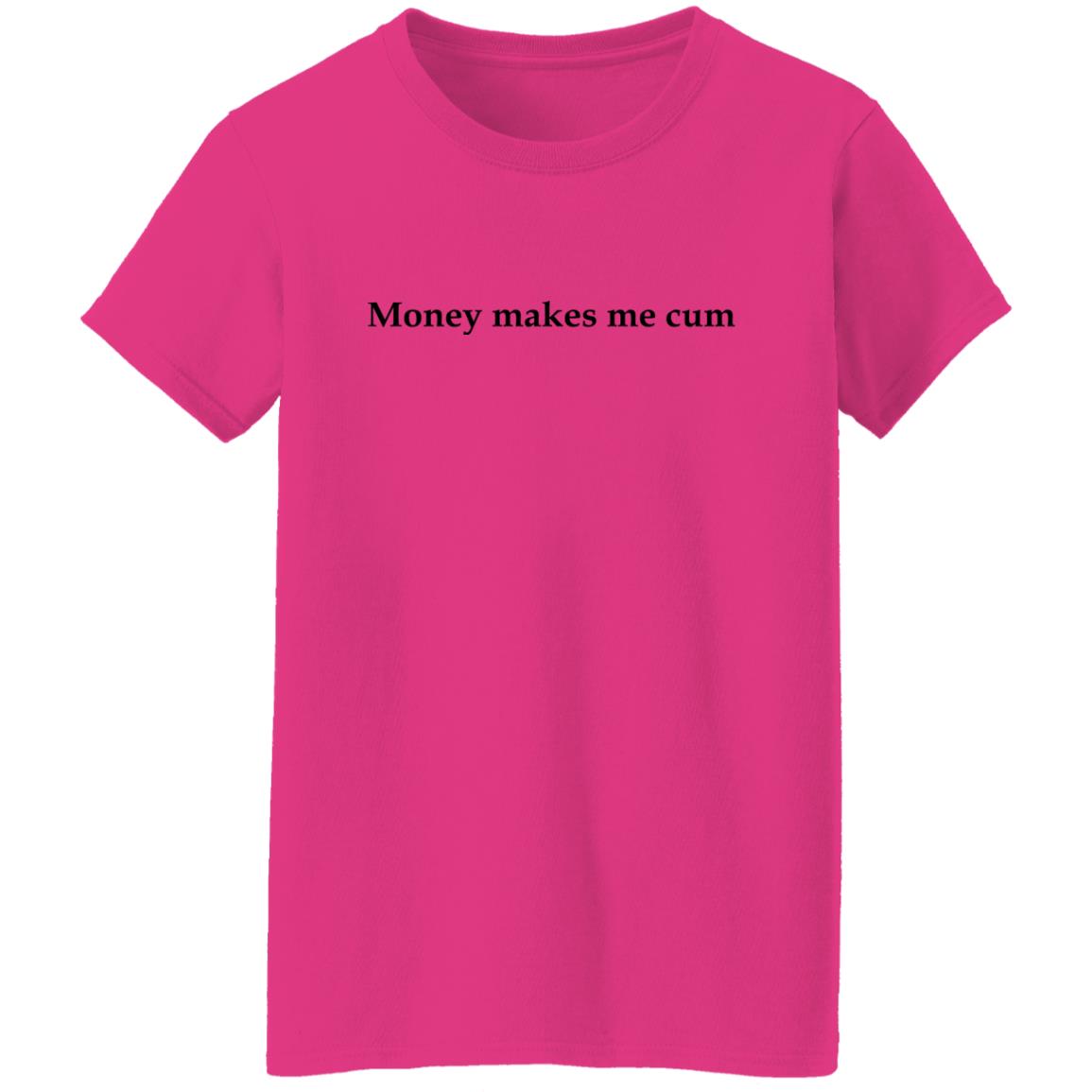Money Makes Me Cum Shirt