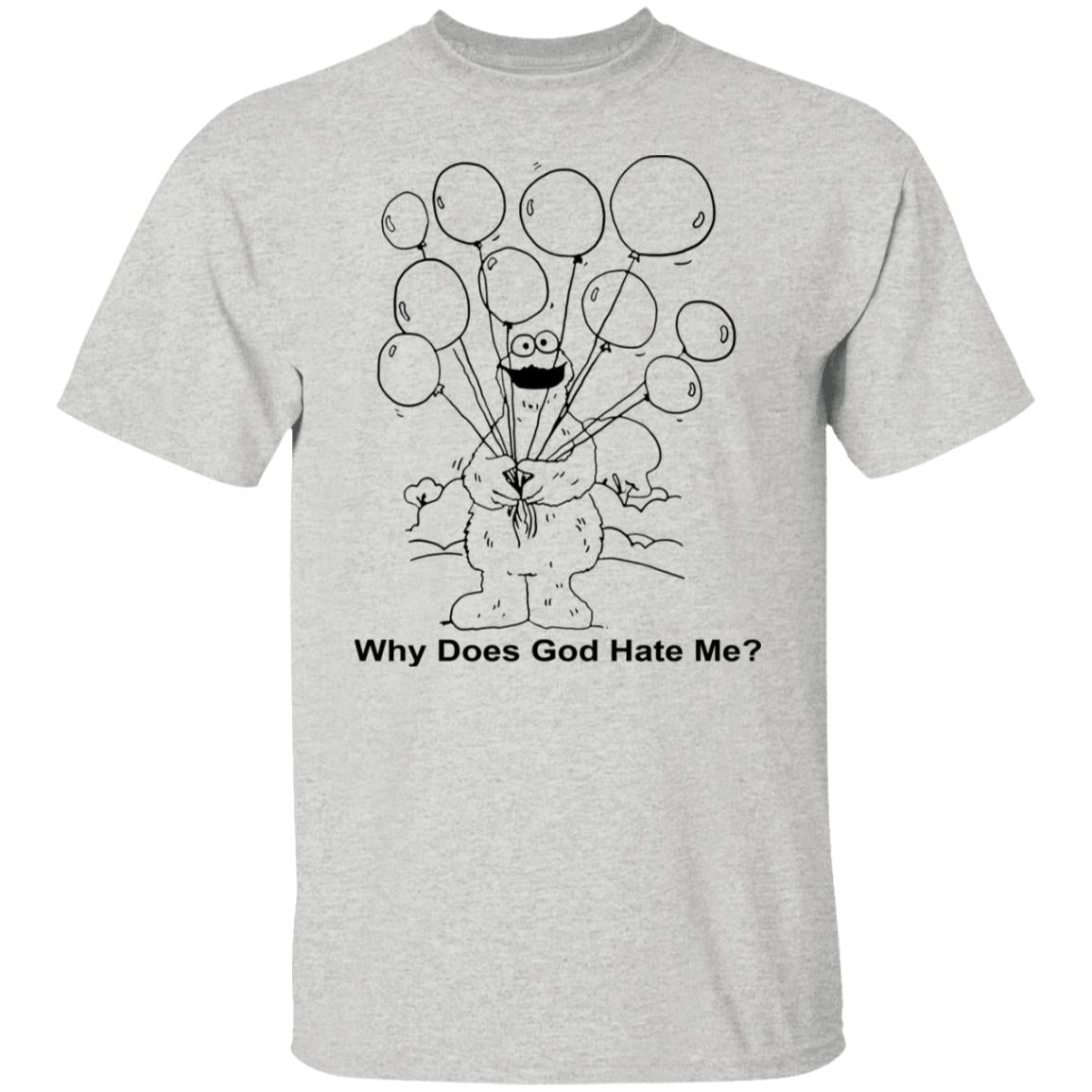 Why Does God Hate Me Shirt