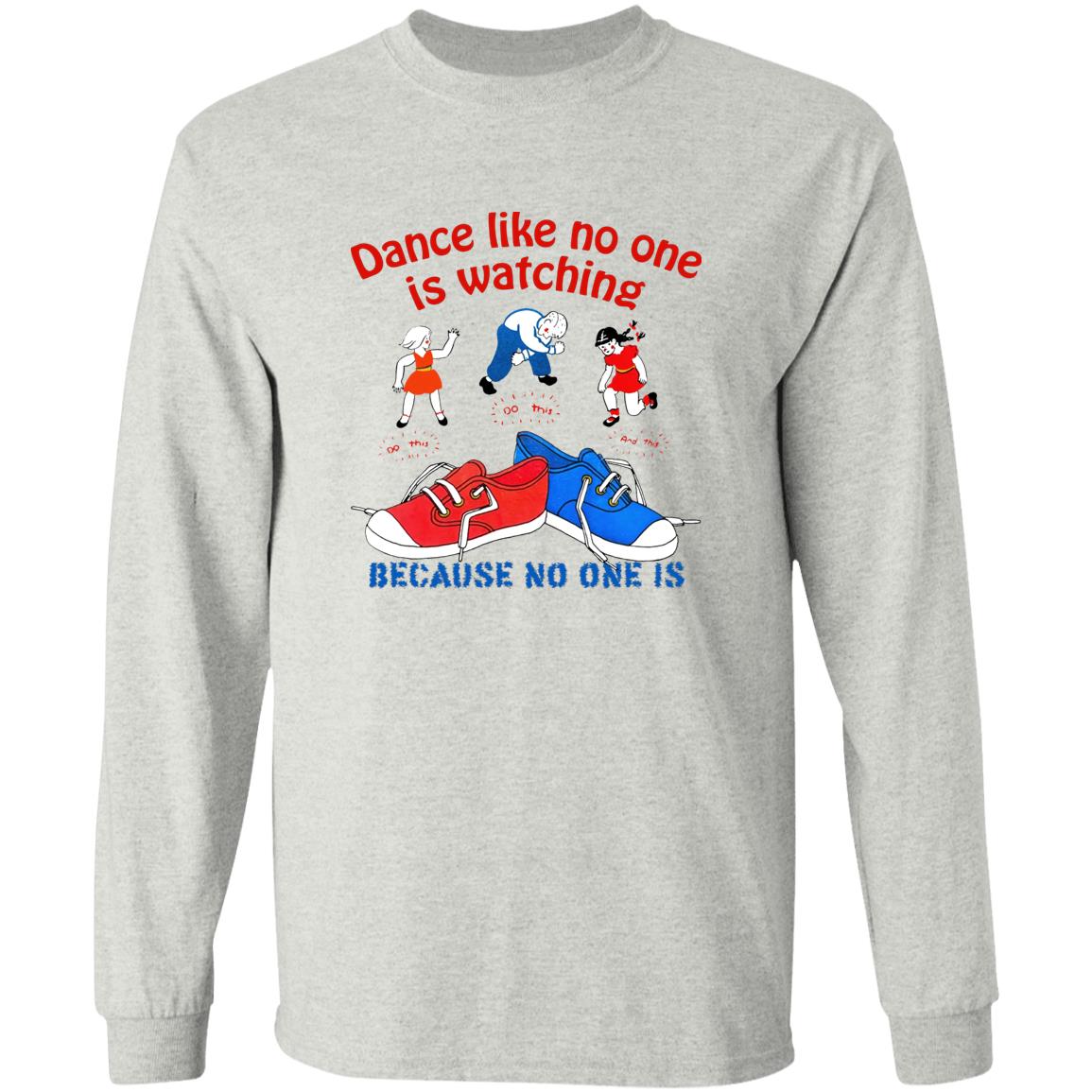 Dance Like No One Is Watching Because No One Is Shirt