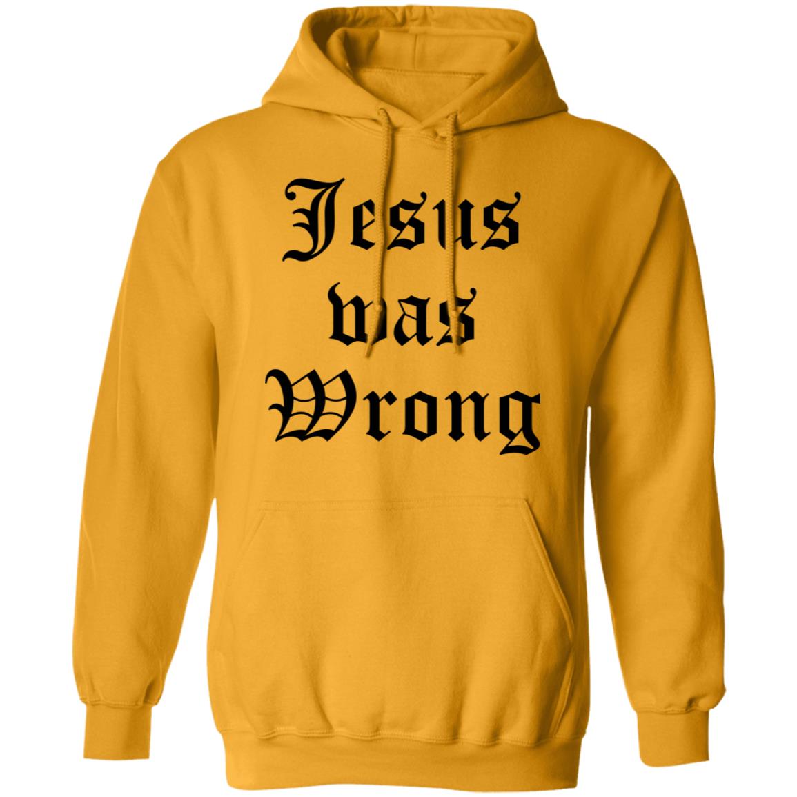 Jesus Was Wrong Shirt
