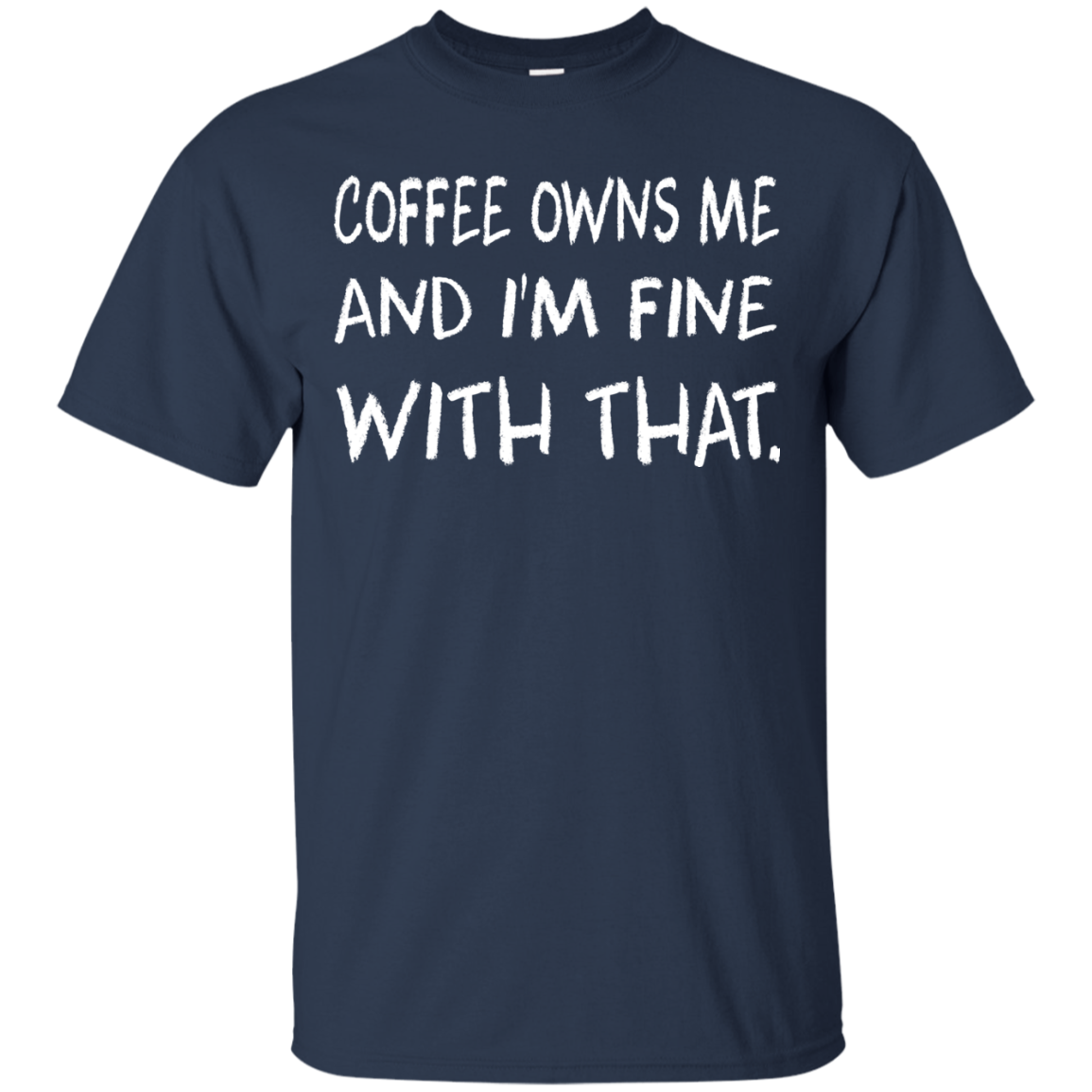 Coffee Owns Me And I'm Fine With That Shirt, Hoodie - TeeDragons