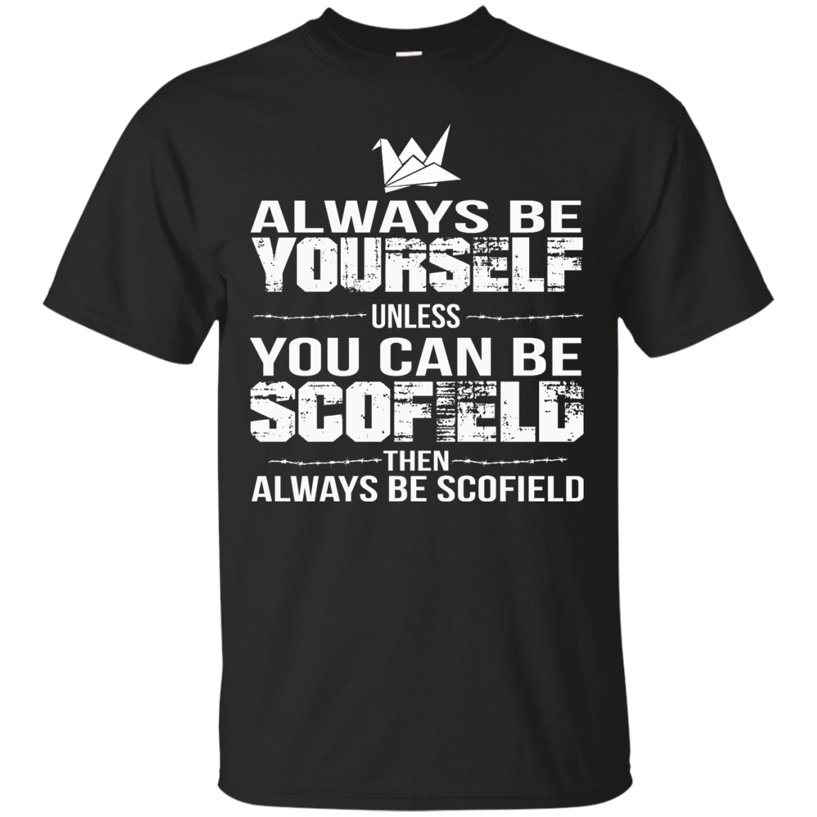 Always Be Yourself Unless You Can Be Scofield Then Always Be Scofield Shirt - TeeDragons