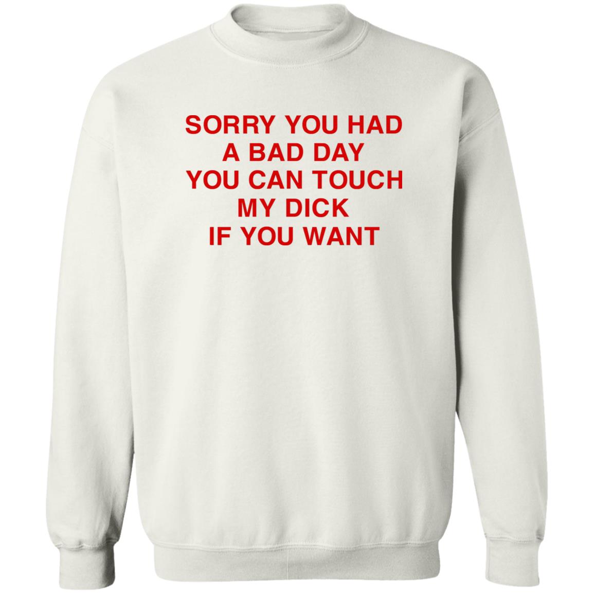 Sorry You Had A Bad Day You Can Touch My Boobs If You Want Shirt