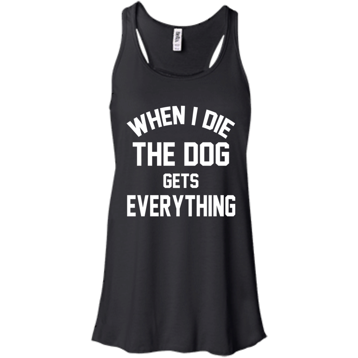 When I Die The Dog Gets Everything Shirt, Hoodie, Tank - TeeDragons