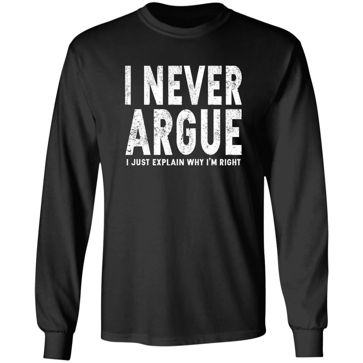 I Never Argue I Just Explain Why I’m Right Shirt