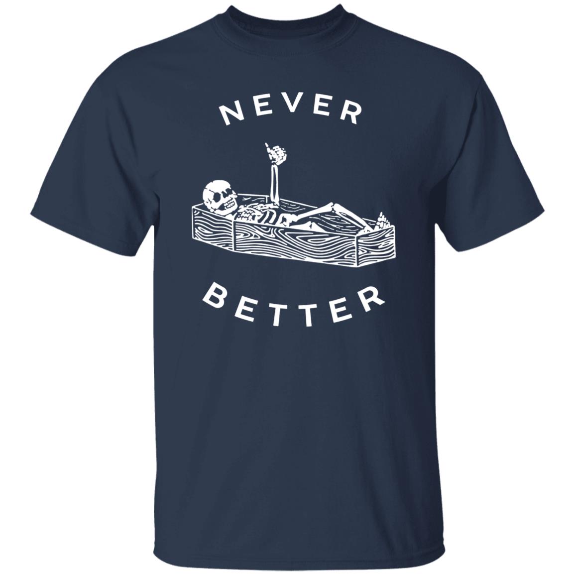 Skeleton Never Better Shirt