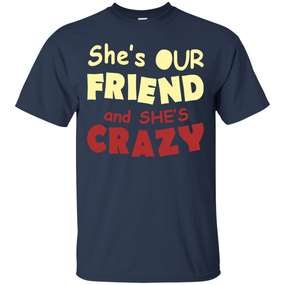 She's Our Friend And She's Crazy Shirt, Hoodie, Tank - TeeDragons