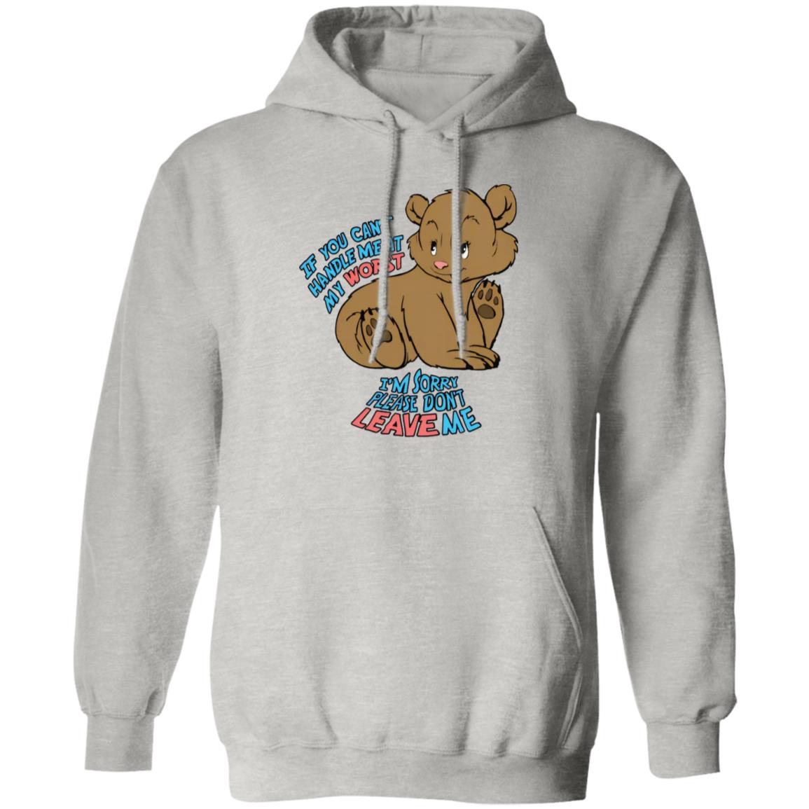 If You Can't Handle Me At My Worst I'm Sorry Please Don't Leave Me Shirt