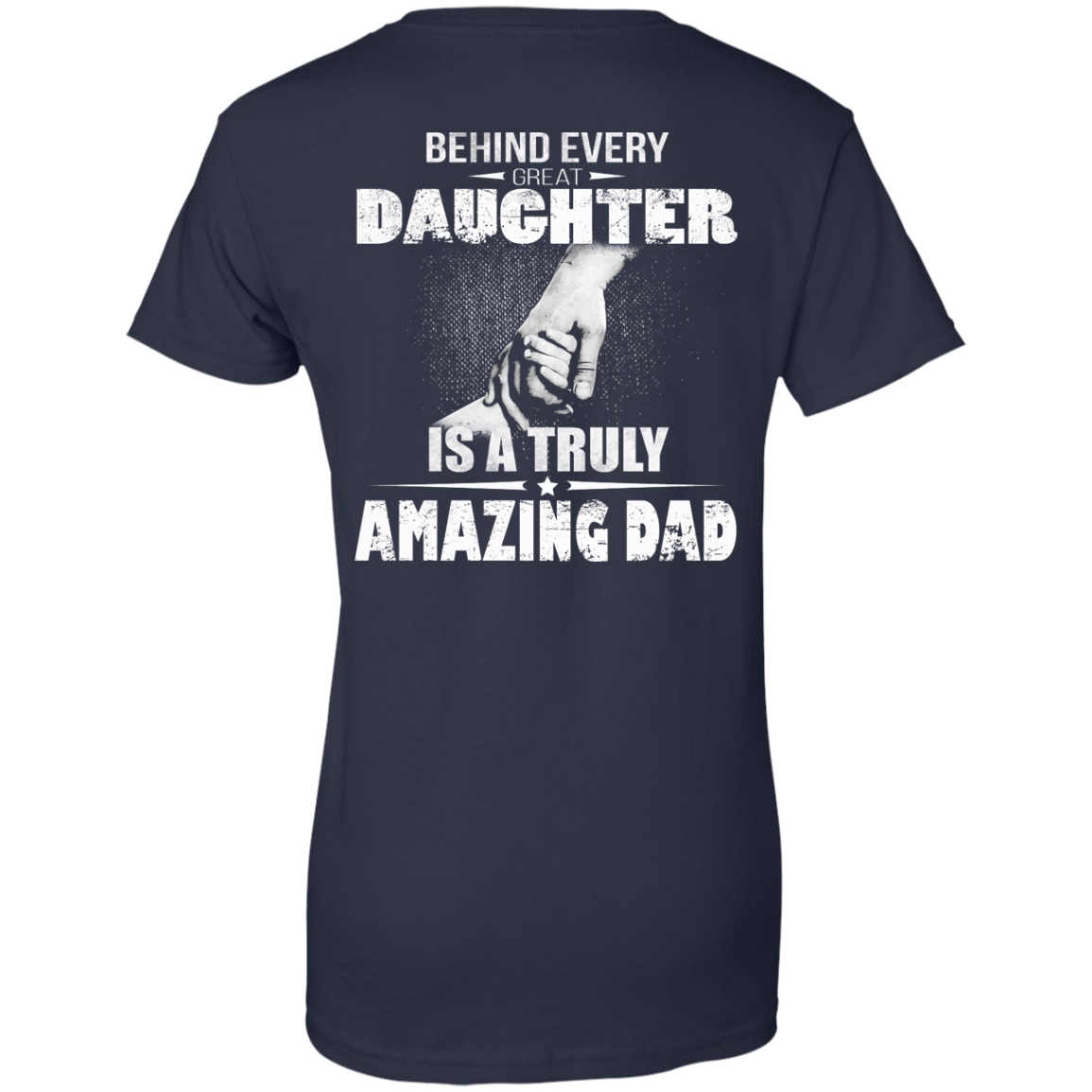 Behind Every Great Daughter Is A Truly Amazing Dad Shirt - Back Design - TeeDragons