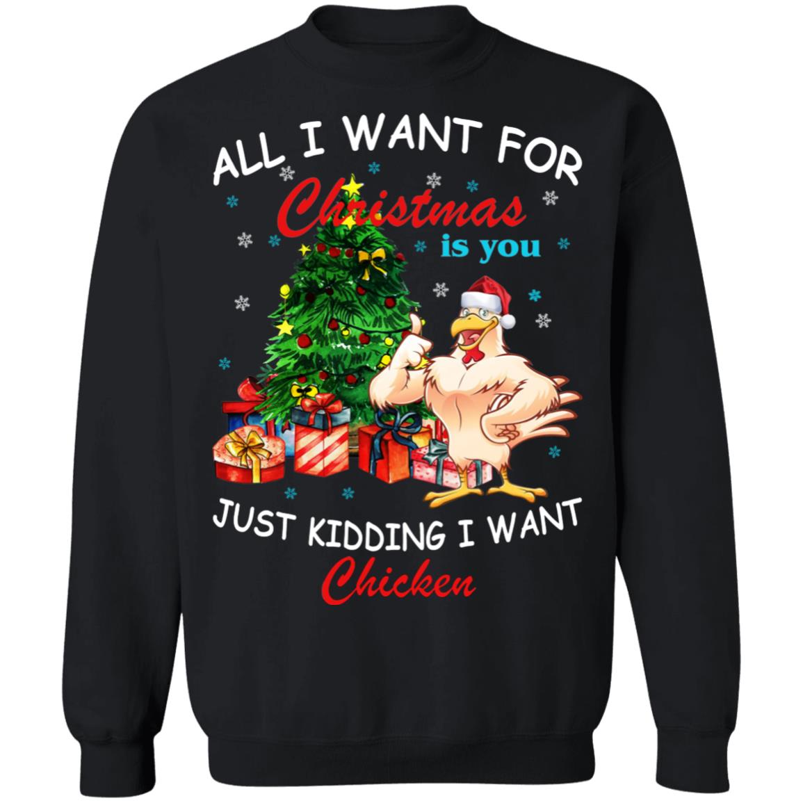 All I Want For Christmas Is You Just Kidding I Want Chicken Shirt