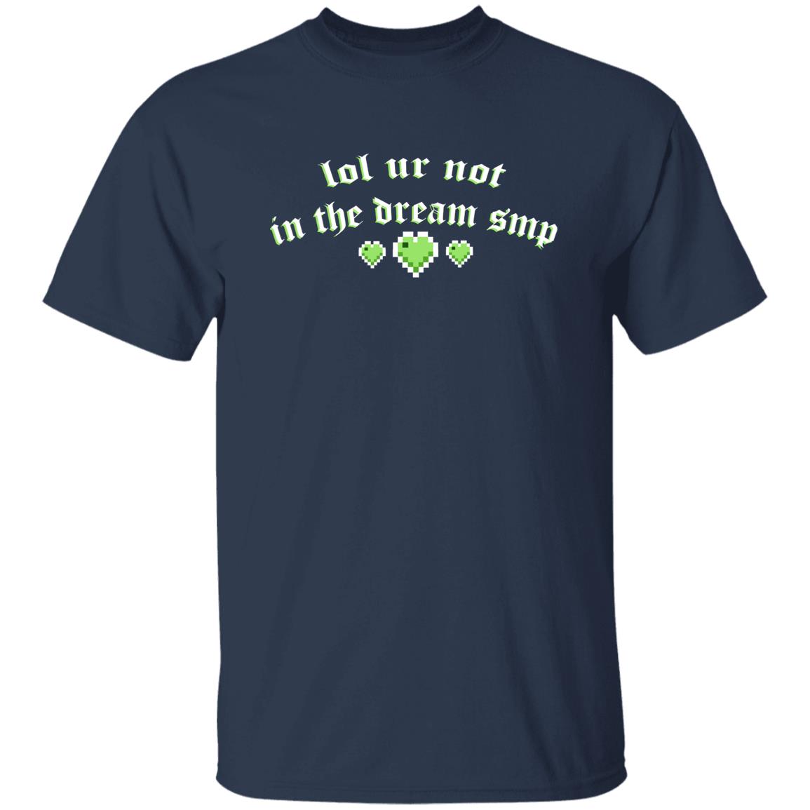 Lol Ur Not In The Dream Smp Shirt