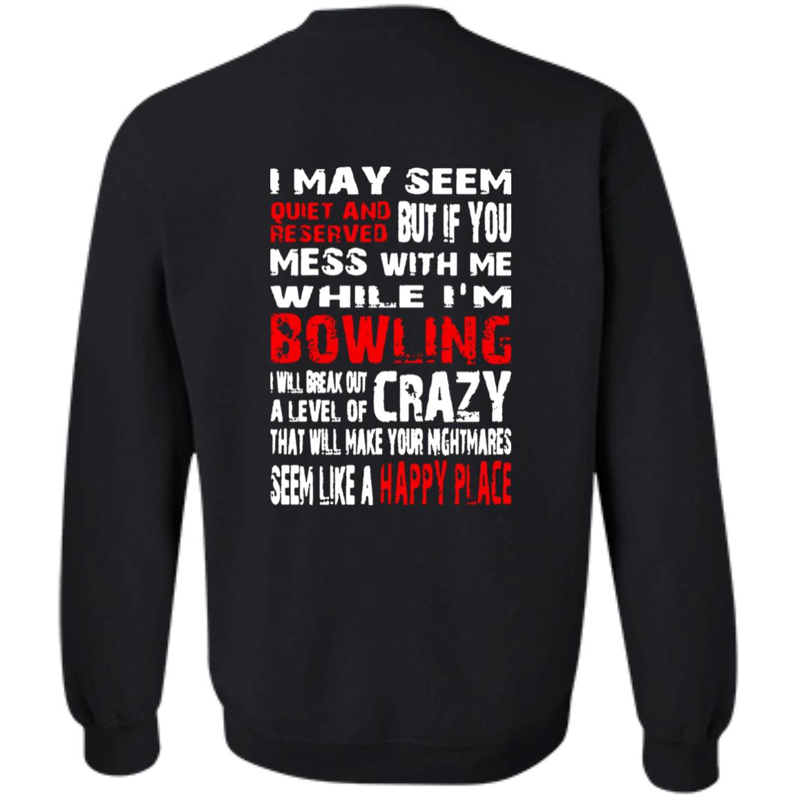 I May Seem Quiet And Reserved But If You Mess With Me I’m Bowling Shirt