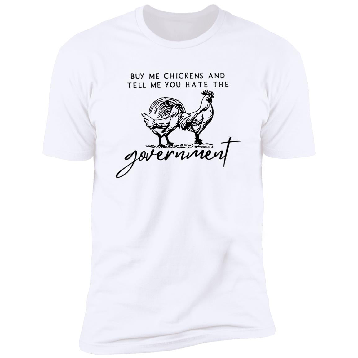 Buy Me Chickens And Tell Me You Hate The Government Shirt