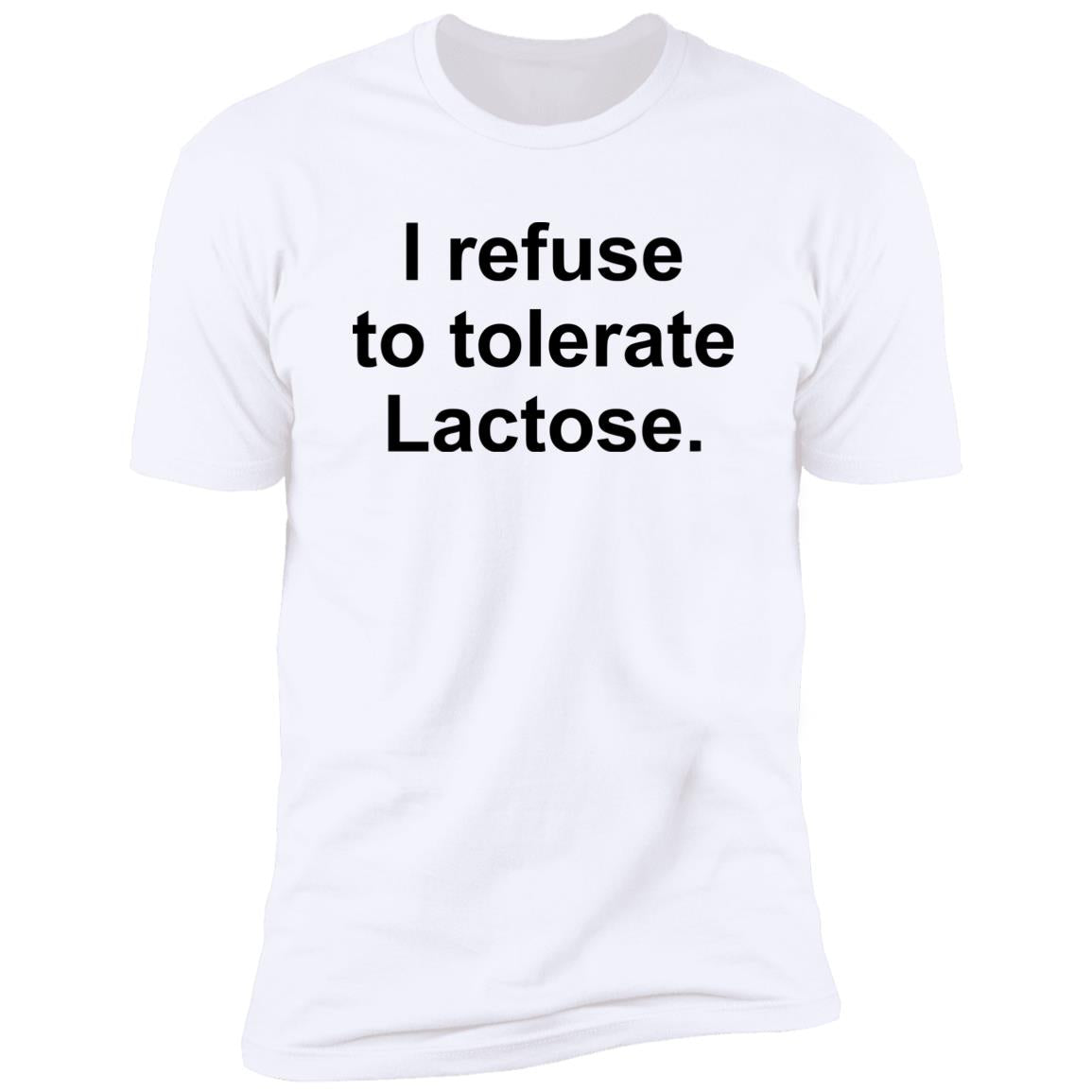 I Refuse To Tolerate Lactose Shirt
