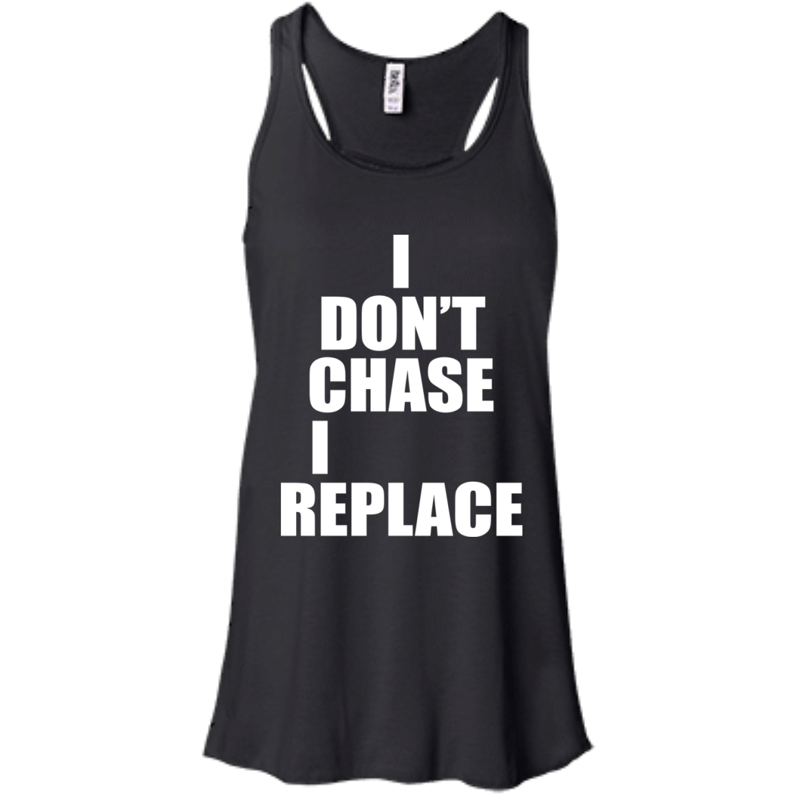 I Don't Chase I Replace Shirt, Hoodie, Tank - TeeDragons