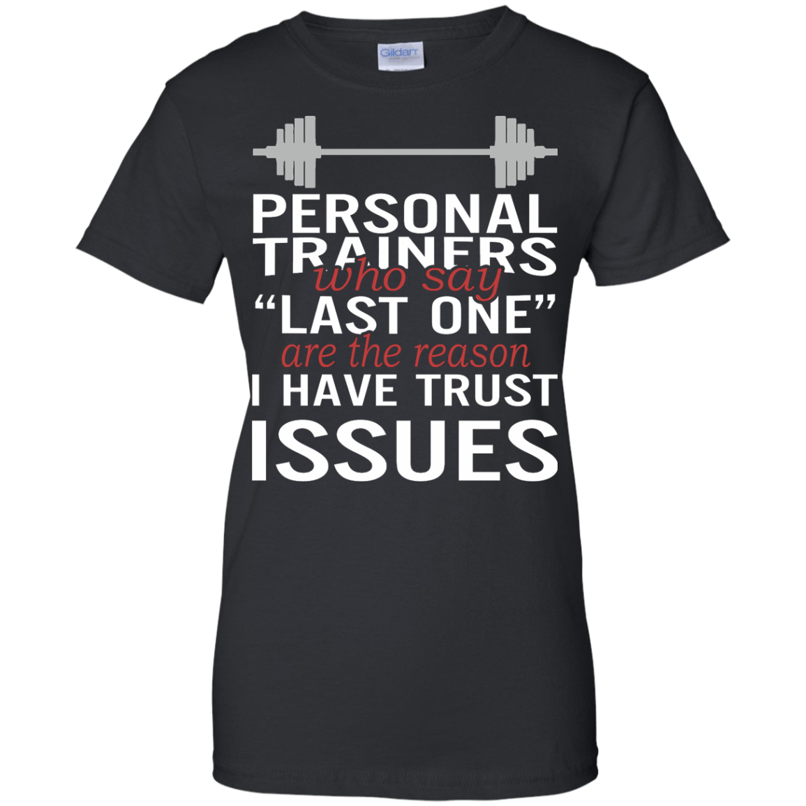Personal Trainers Who Say Last One Are The Reason I Have Trust Issues Shirt - TeeDragons