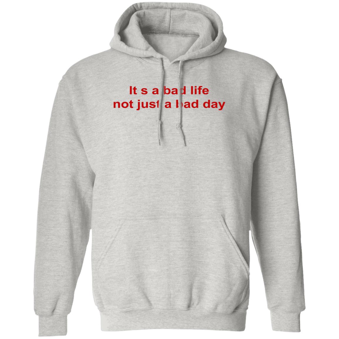 Its A Bad Life Not Just A Bad Day Shirt