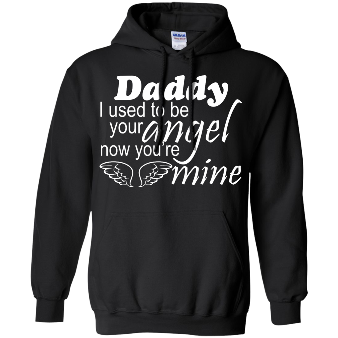 Daddy - I Used To Be Your Angel Now You're Mine Shirt, Hoodie - TeeDragons