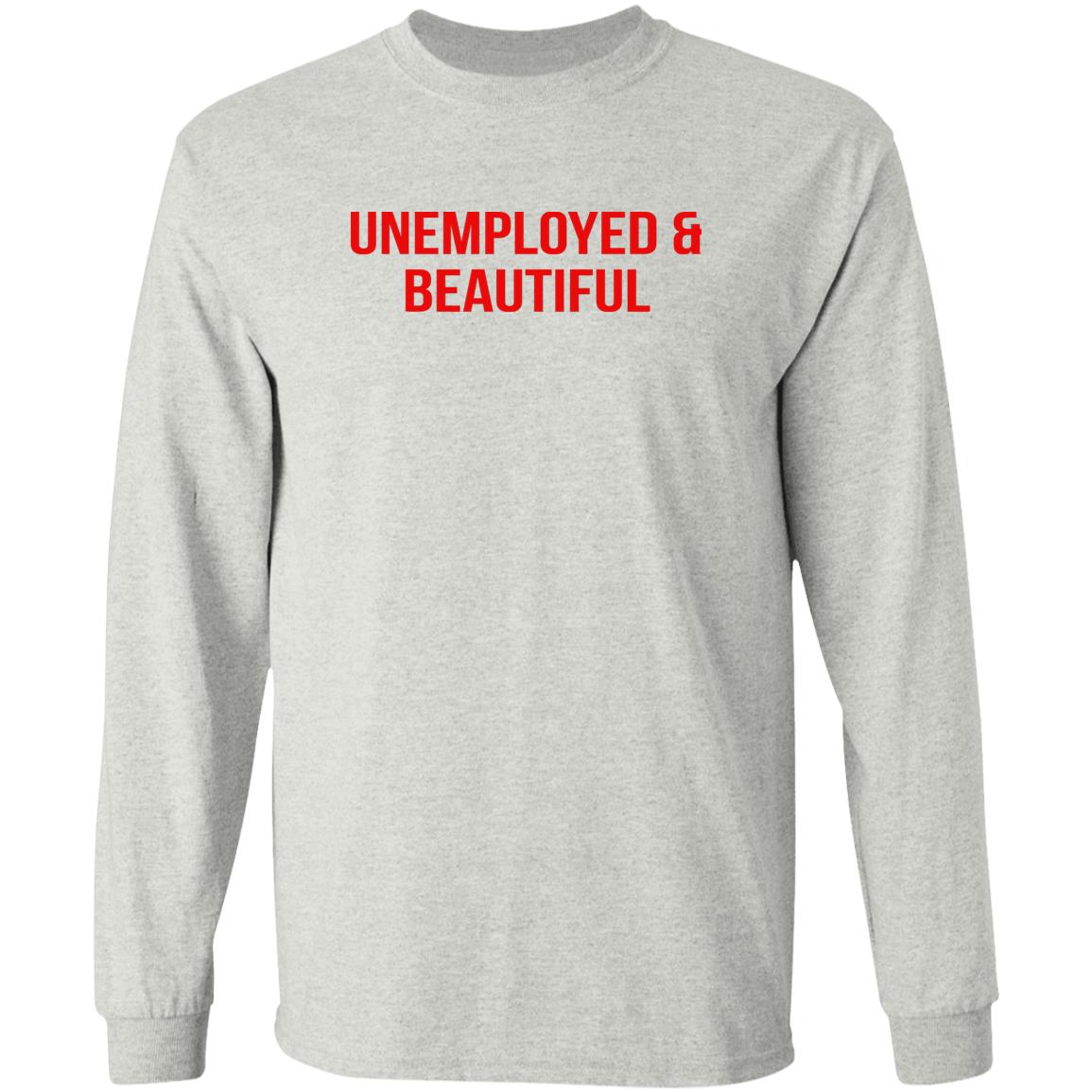Unemployed And Beautiful Shirt