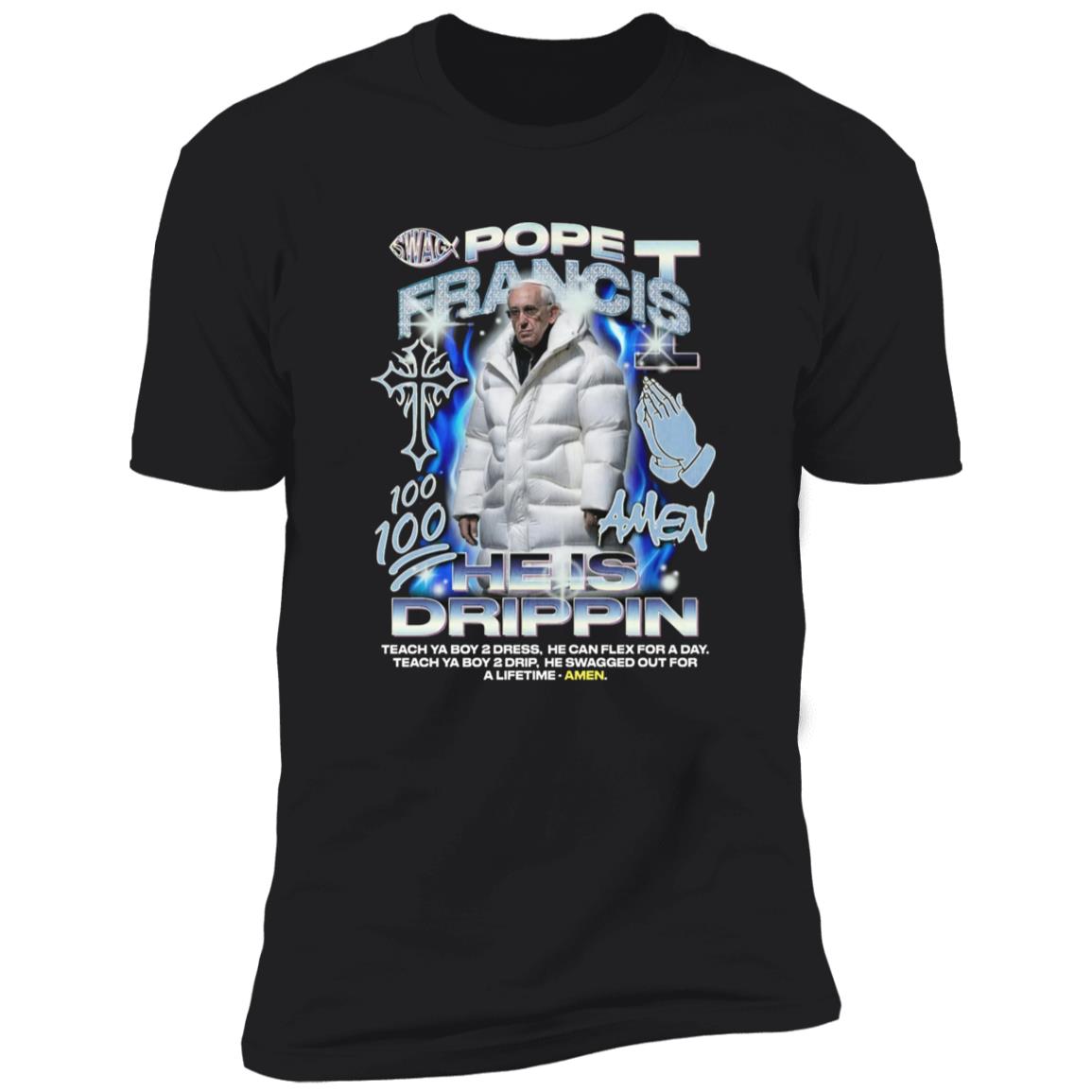 Pope Francis 100 Amen He Is Drippin Shirt