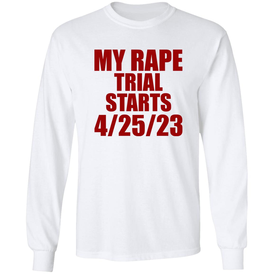 My Rape Trial Starts 4-25-23 Shirt