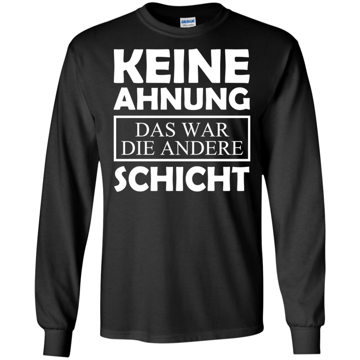 Keine Ahnung Das War Die Andere Schicht Shirt - TeeDragons