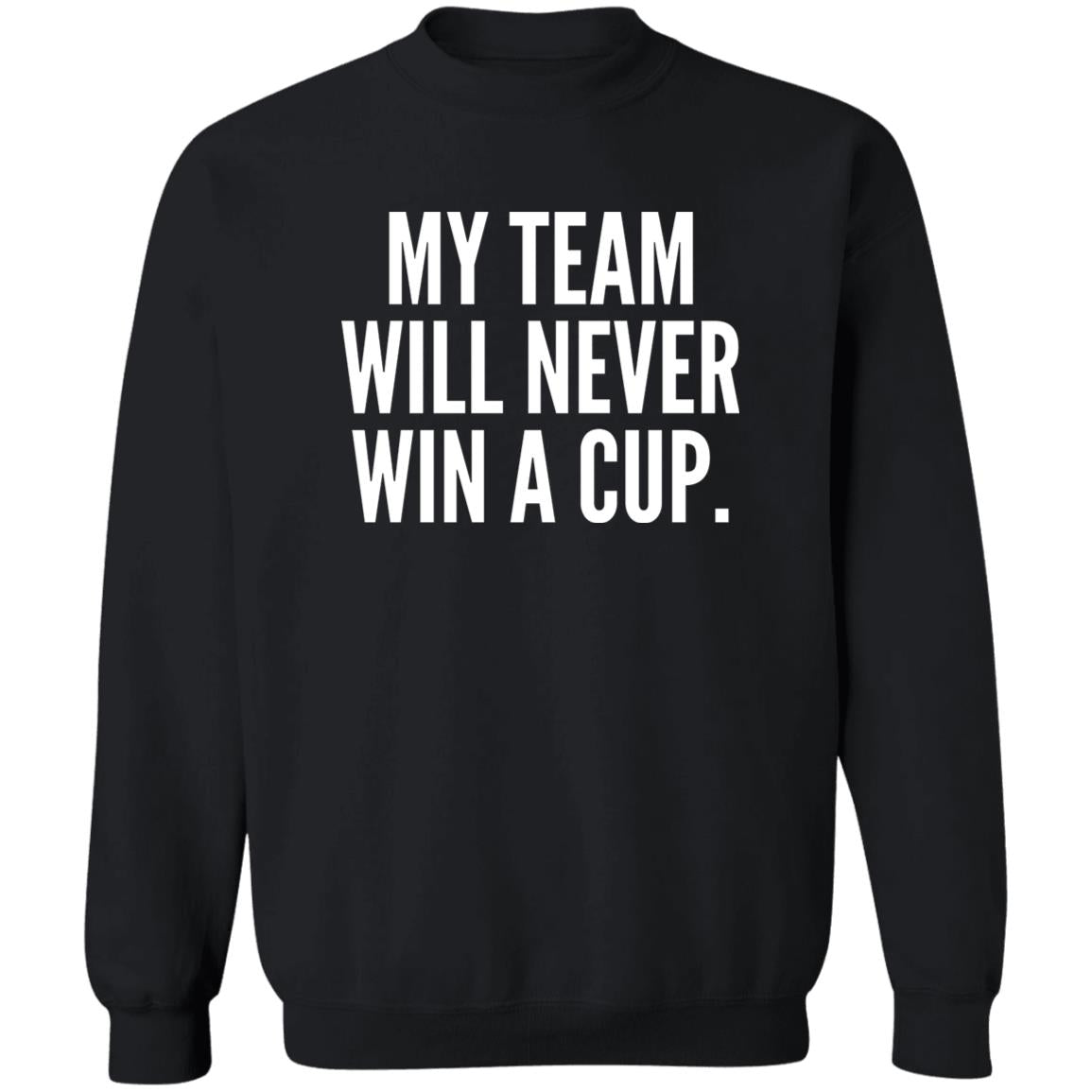 My Team Will Never Win A Cup Shirt