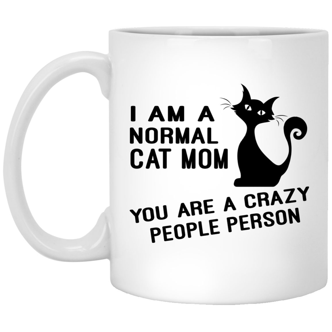 I Am A Normal Cat Mom - You Are A Crazy People Person Mugs - TeeDragons