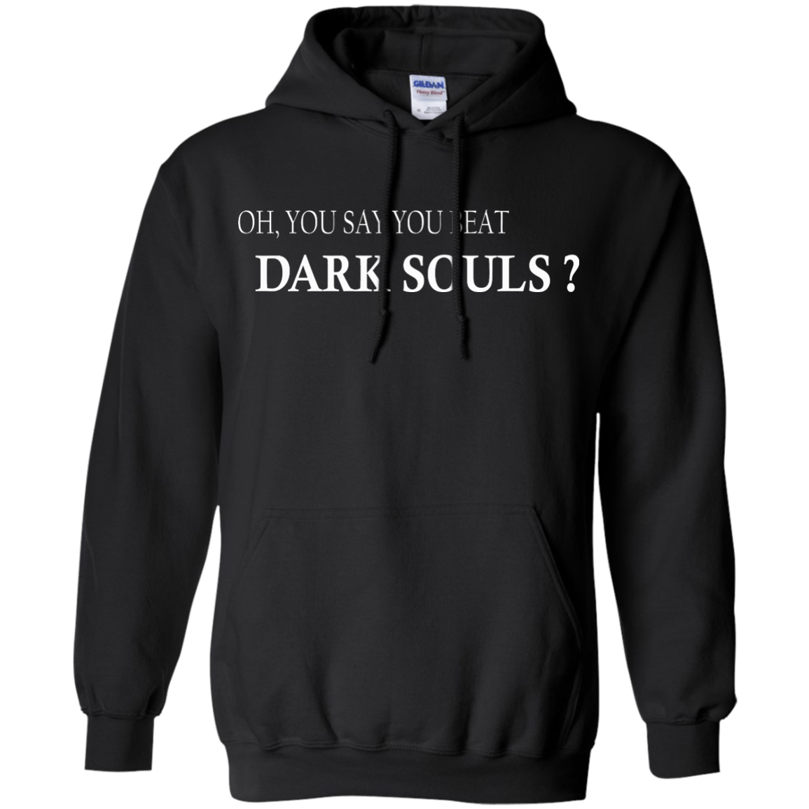 Oh, You Say You Beat Dark Souls Shirt, Hoodie, Tank - TeeDragons