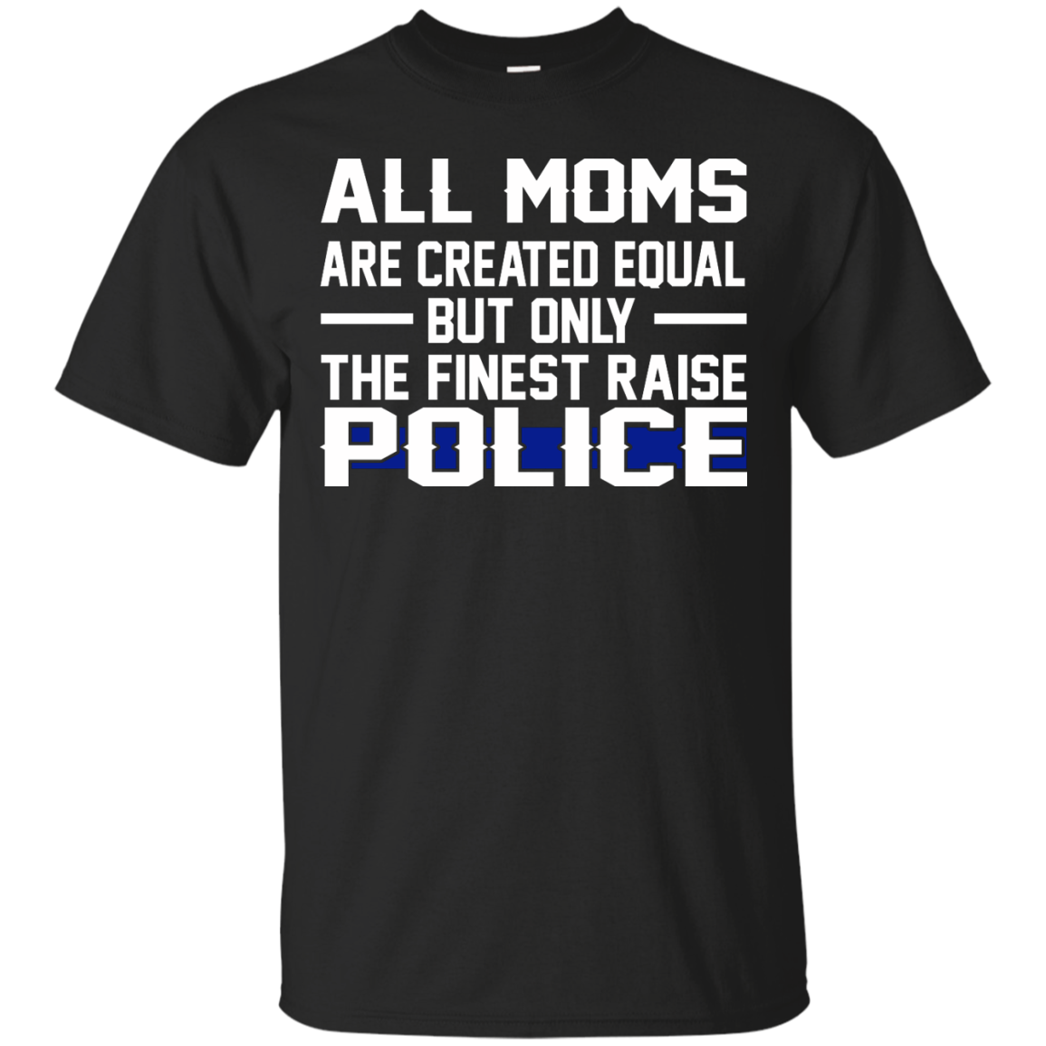 All Moms Are Created Equal But Only The Finest Raise Police Shirt, Hoodie, Tank - TeeDragons