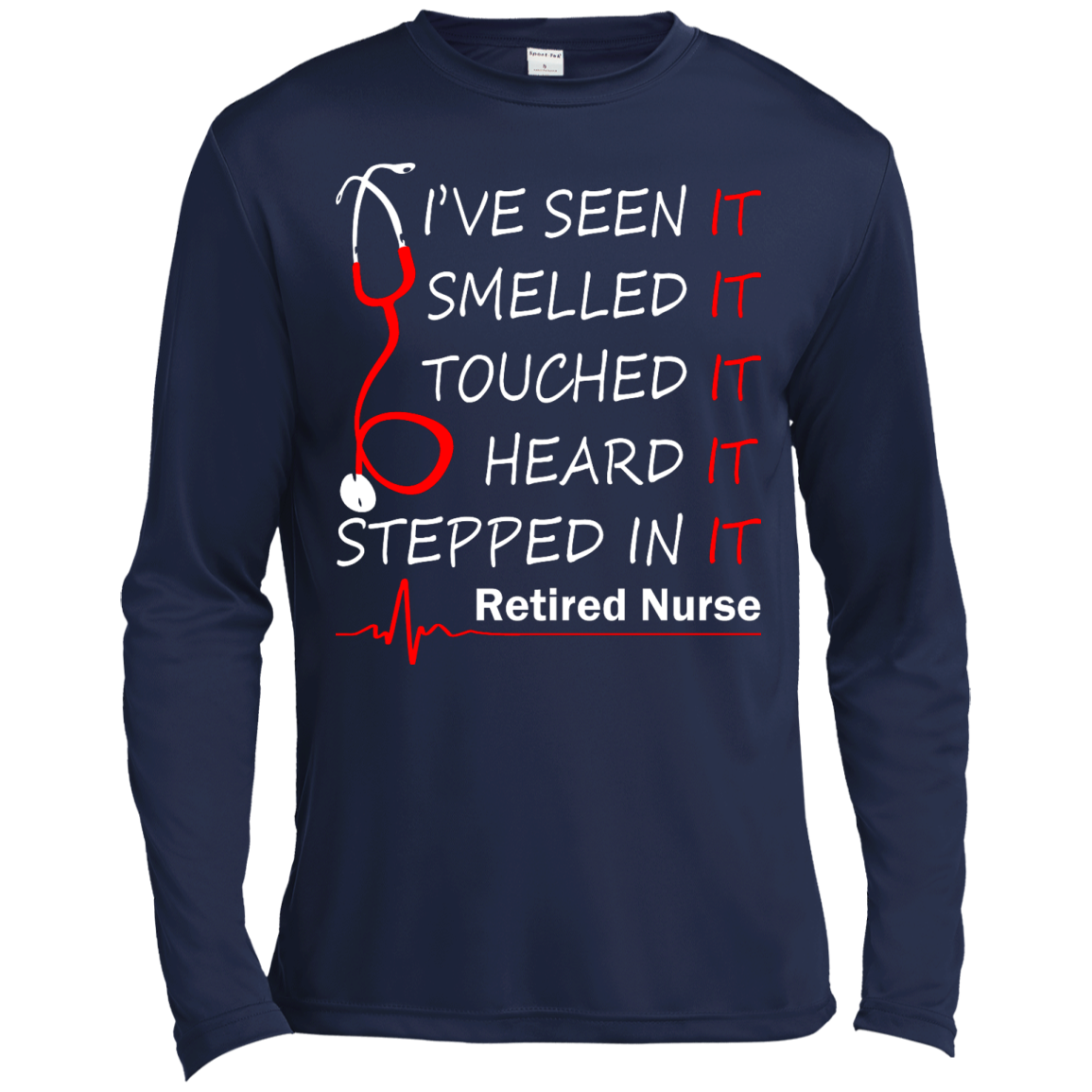 Retired Nurse - I've Seen It, Smelled It, Touched It, Heard It, Stepped It Shirt - TeeDragons
