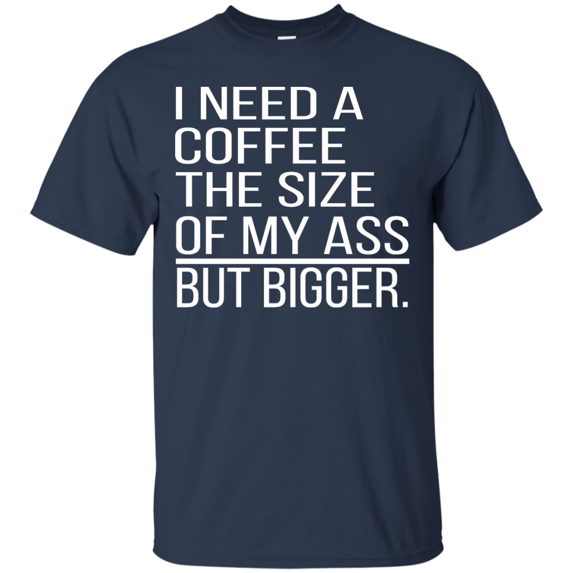 I Need A Coffee The Size Of My Ass But Bigger Shirt, Hoodie - TeeDragons