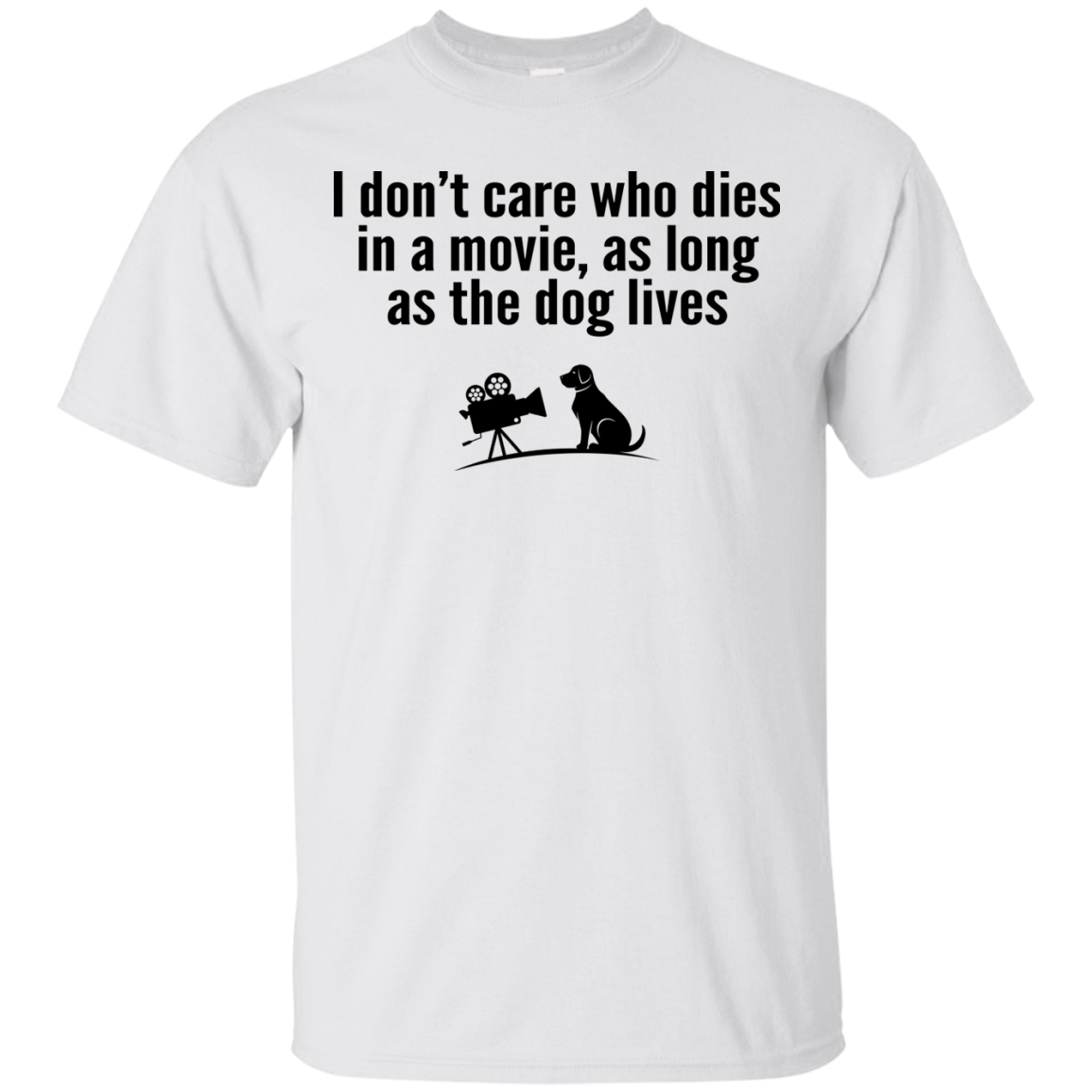 I Don't Care Who Dies In A Movie, As Long As The Dog Lives Shirt, Tank - TeeDragons