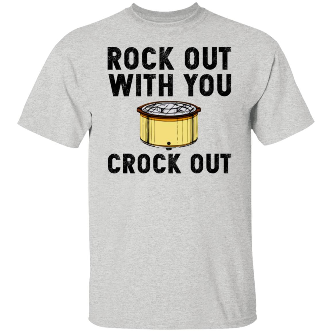 Rock out with you crock out shirt
