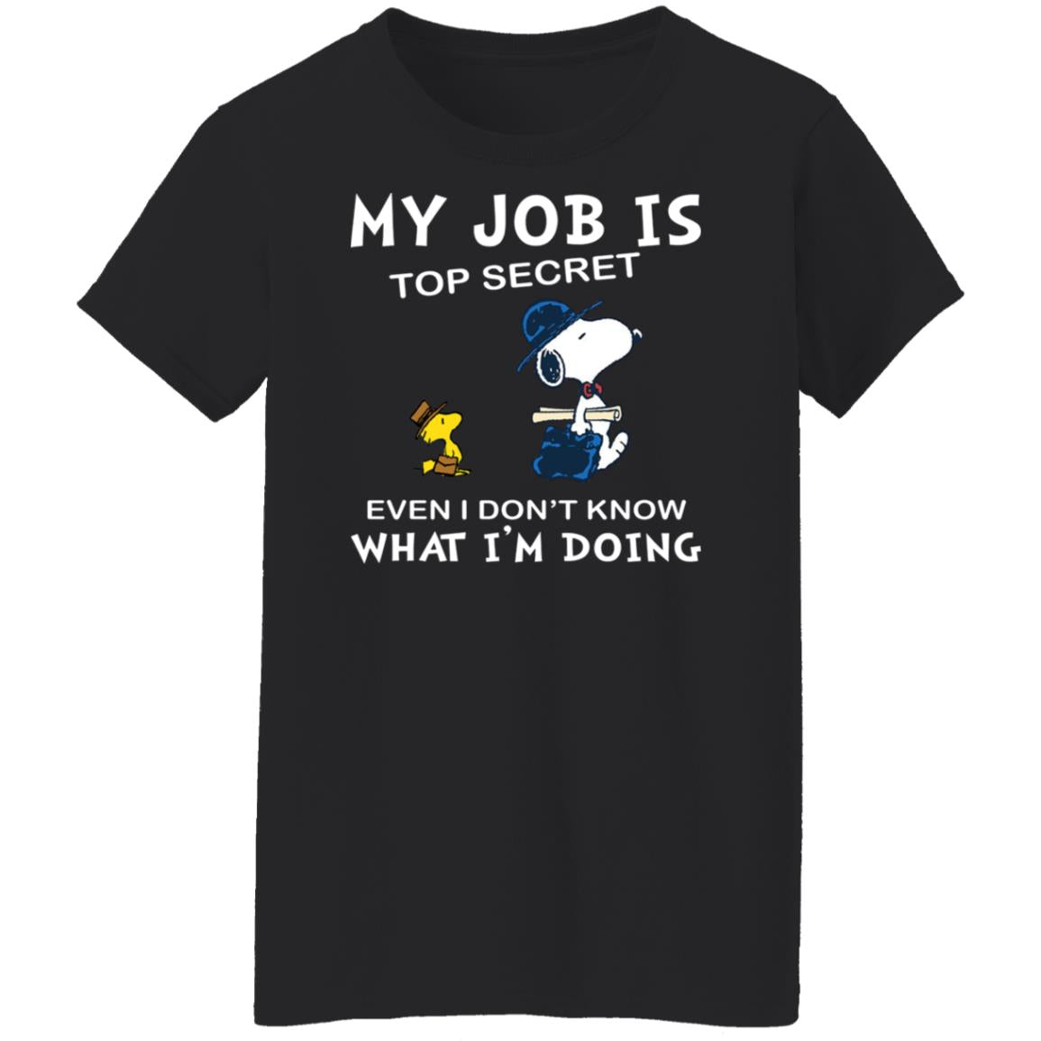 Snoopy My Job Is Top Secret Even If I Don't Know What I'm Doing Shirt