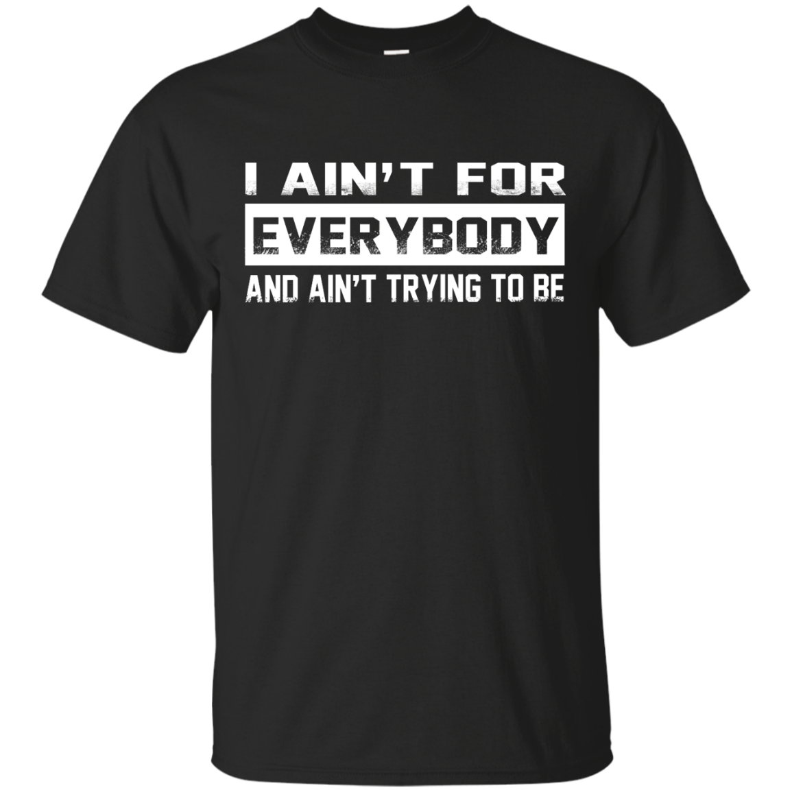 I Ain't For Everybody And Ain't Trying To Be Shirt, Hoodie, Tank - TeeDragons