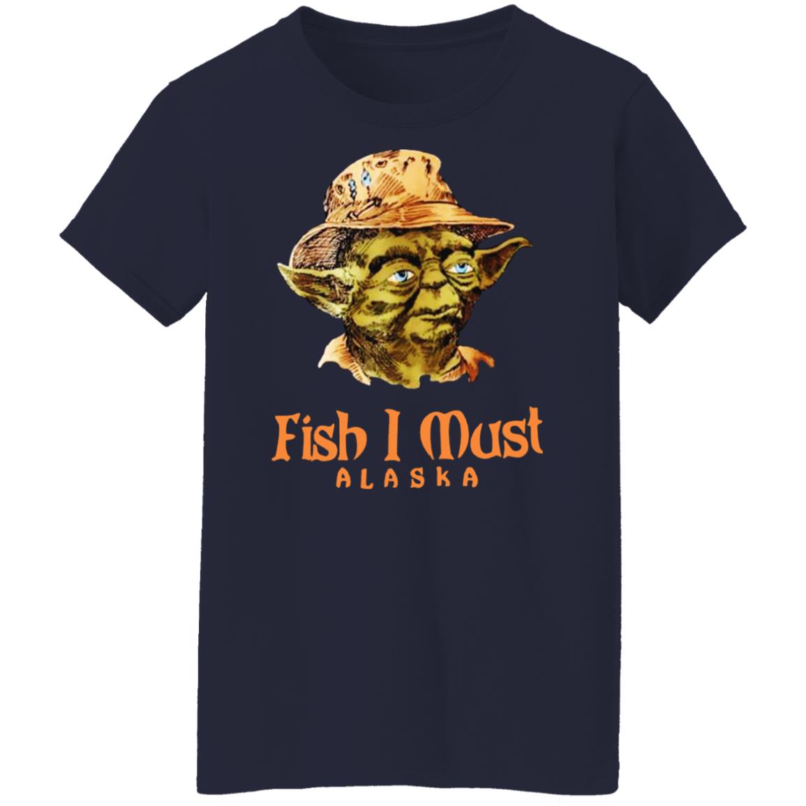 Yoda Fish I Must Alaska Shirt