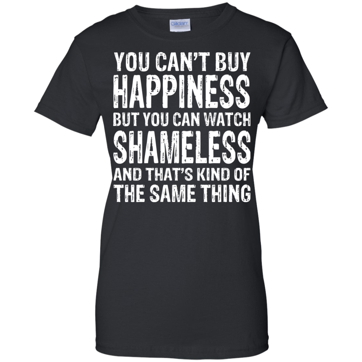 You Can't Buy Happiness But You Can Watch Shameless Shirt, Hoodie - TeeDragons