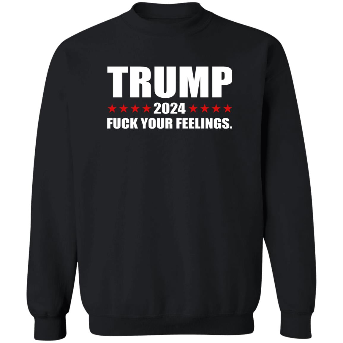 Trump 2024 Fuck Your Feelings Shirt
