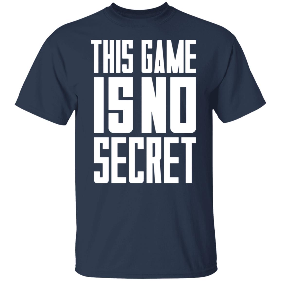 This game is no secret shirt