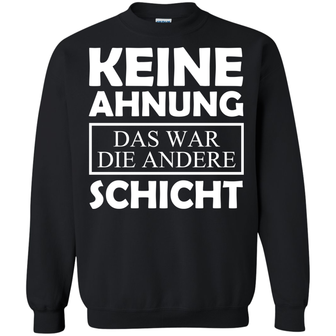 Keine Ahnung Das War Die Andere Schicht Shirt - TeeDragons