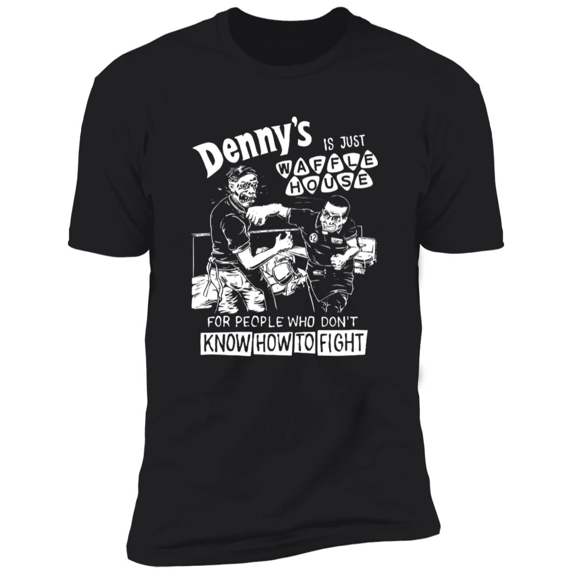 Denny’s Is Just Waffle House For People Who Don’t Know How To Fight Shirt