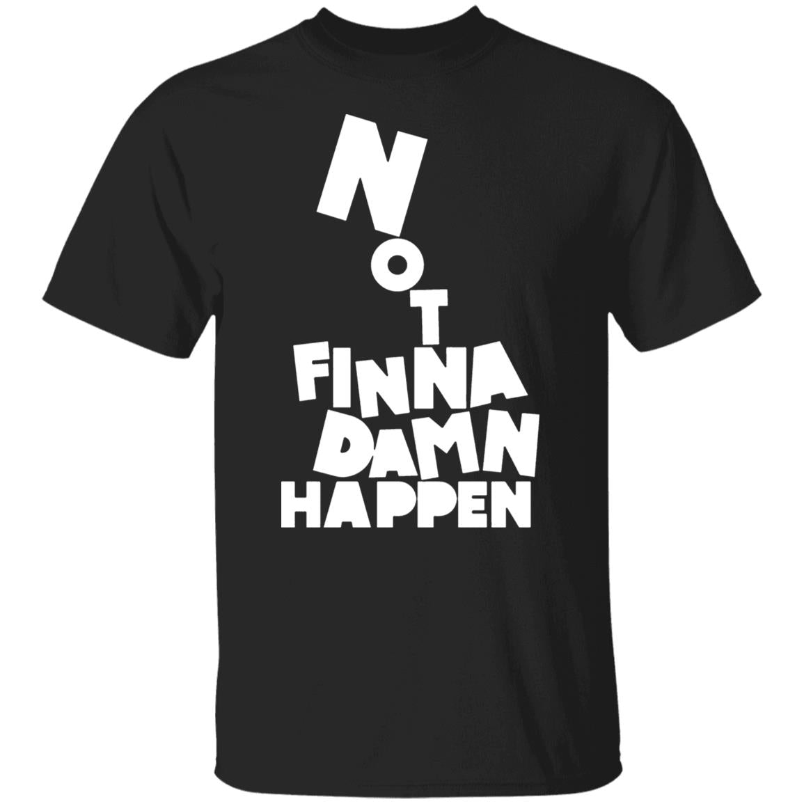 Not finna damn happen shirt