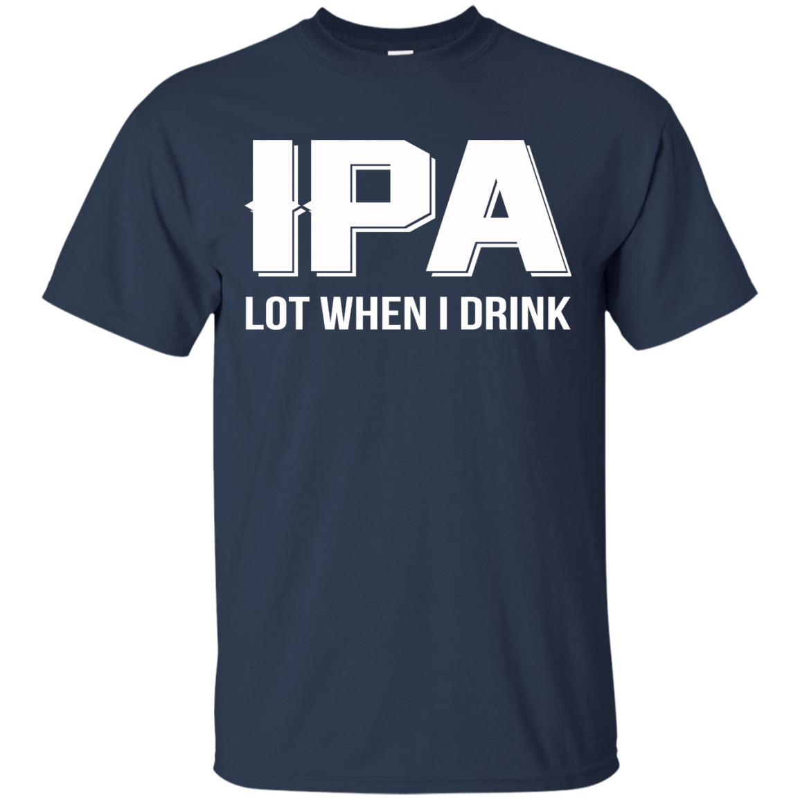 IPA Lot When I Drink Shirt, Hoodie, Tank - TeeDragons