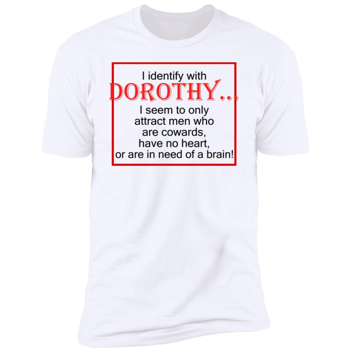 I Identify With Dorothy I Seem To Only Attract Men Shirt