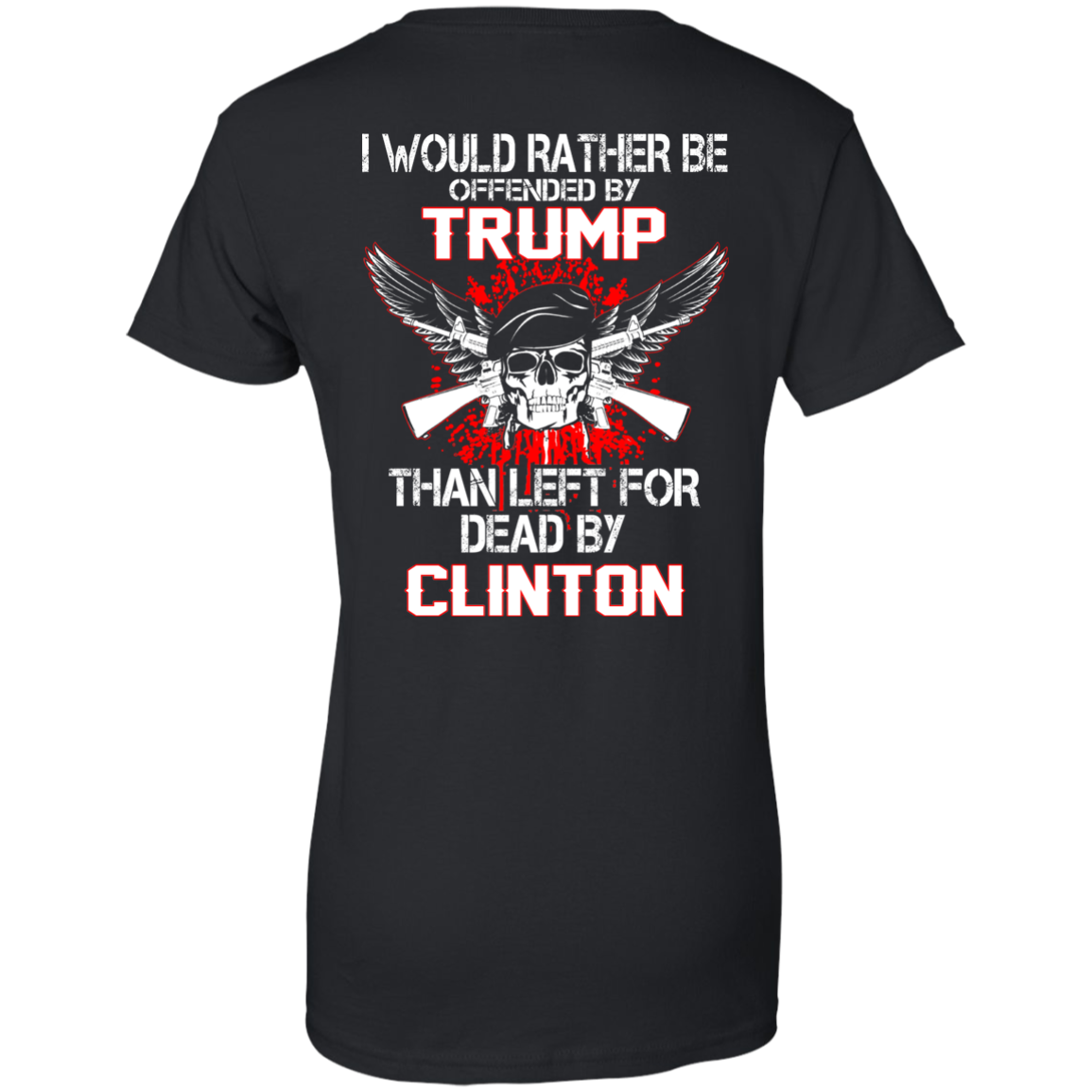 I Would Rather Be Offended By Trump Than Left For Dead By Clinton T-Shirt - TeeDragons