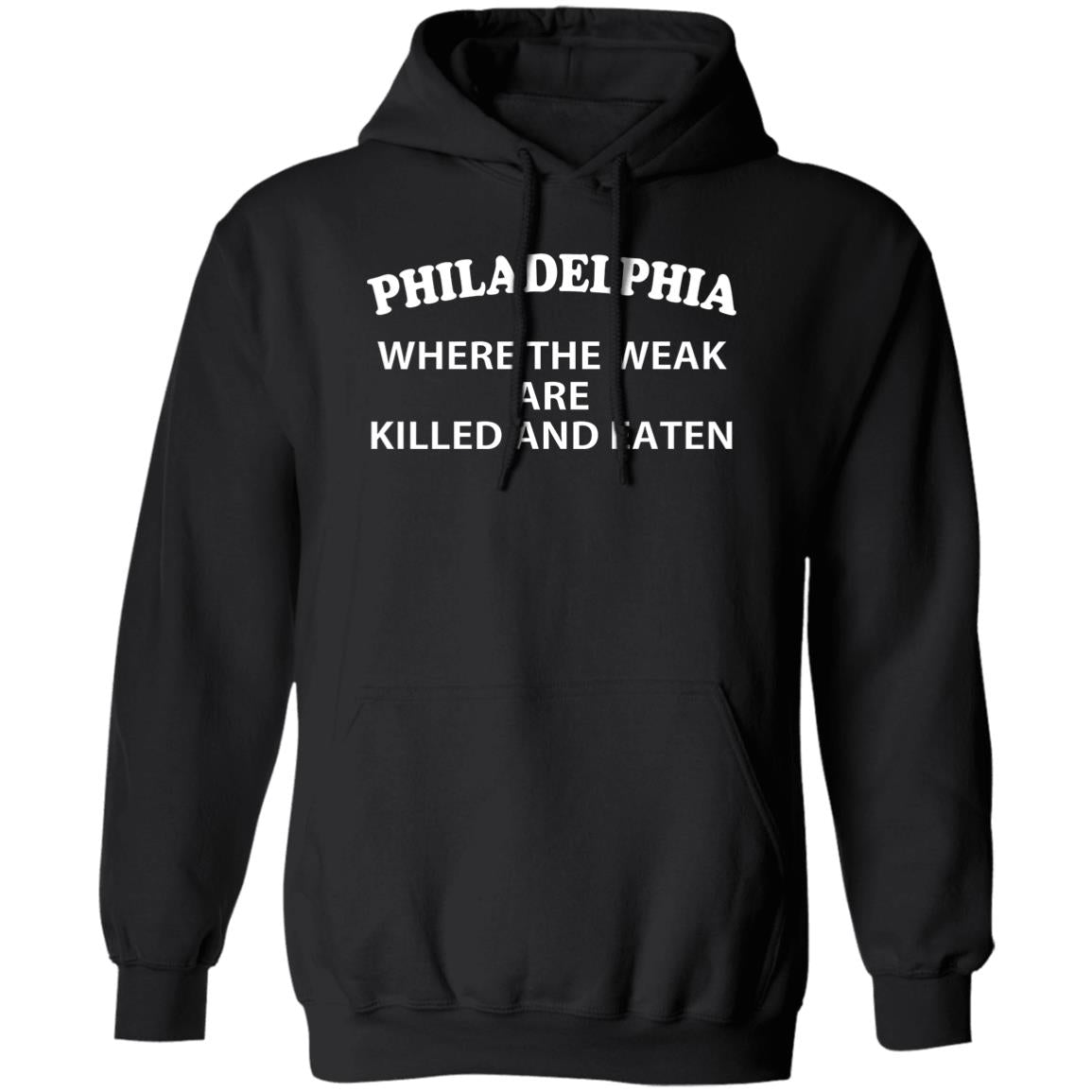 Philadelphia where the weak are killed and eaten shirt